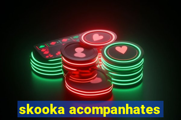 skooka acompanhates